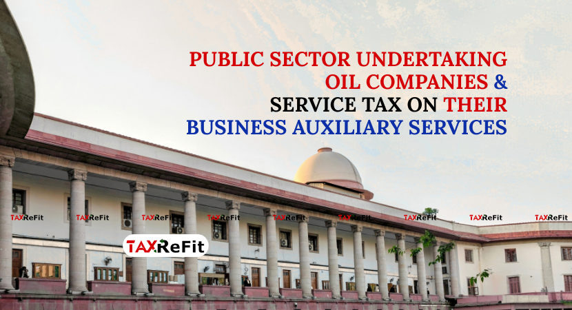 Supreme Court Taxes Oil PSU Commission as Business Auxiliary Service